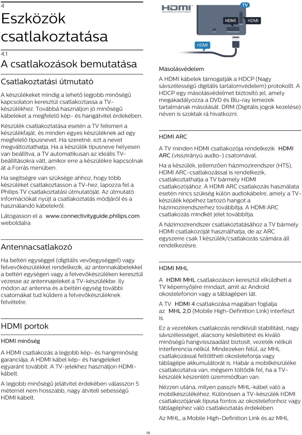 Csatlakoztatási útmutató A készülékeket mindig a lehető legjobb minőségű kapcsolaton keresztül csatlakoztassa a TVkészülékhez.