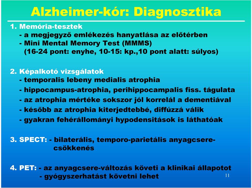 Képalkotó vizsgálatok - temporalis lebeny medialis atrophia - hippocampus-atrophia, perihippocampalis fiss.