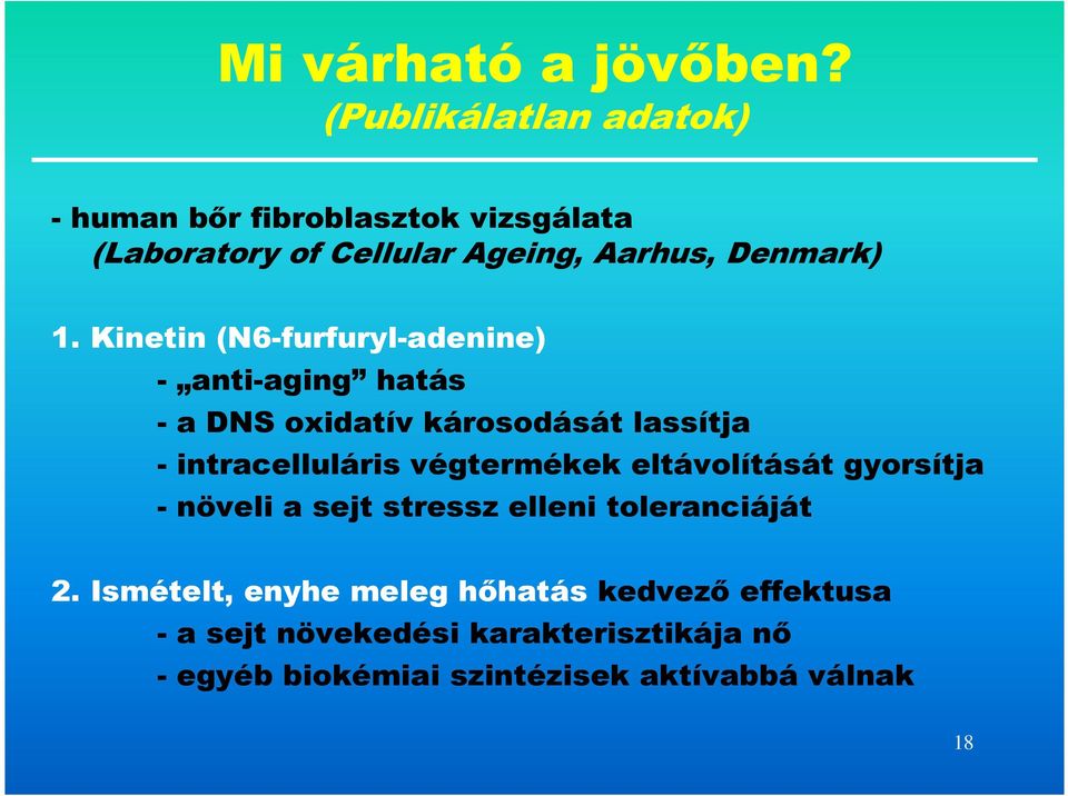 Kinetin (N6-furfuryl-adenine) - anti-aging hatás - a DNS oxidatív károsodását lassítja - intracelluláris