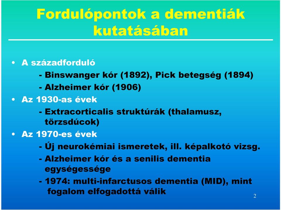 törzsdúcok) Az 1970-es évek - Új neurokémiai ismeretek, ill. képalkotó vizsg.