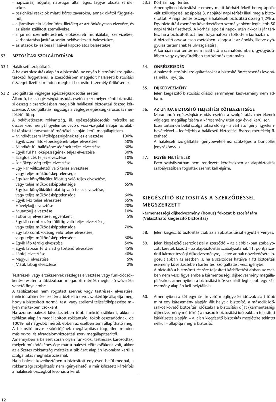 tá sa so rán be kö vet ke zett balese tek re, az uta zók ki- és be szál lá sá val kap cso la tos balese tek re. 53. BIZTOSÍTÁSI SZOLGÁLTATÁSOK 53.