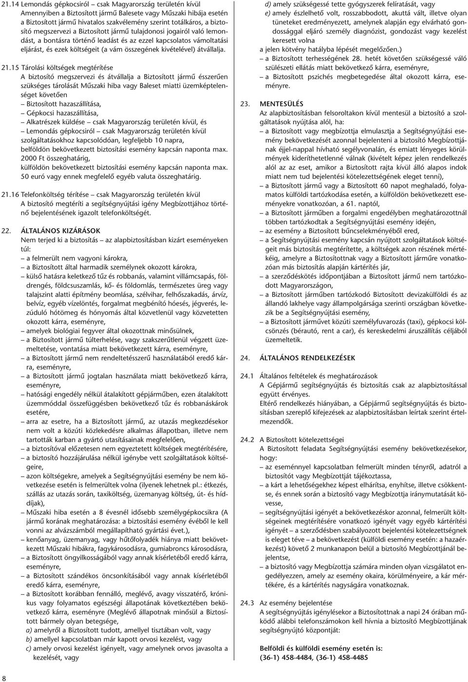 ta tá si el já rást, és ezek költ sé geit (a vám össze gé nek ki vé te lé vel) át vál lal ja. 21.