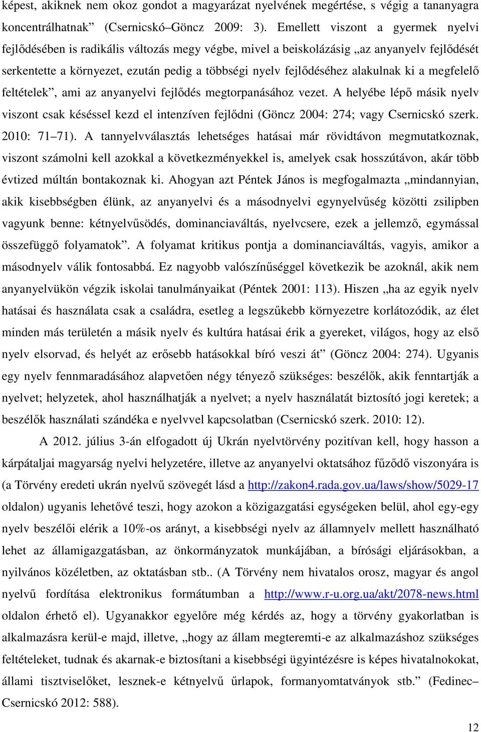alakulnak ki a megfelelı feltételek, ami az anyanyelvi fejlıdés megtorpanásához vezet.