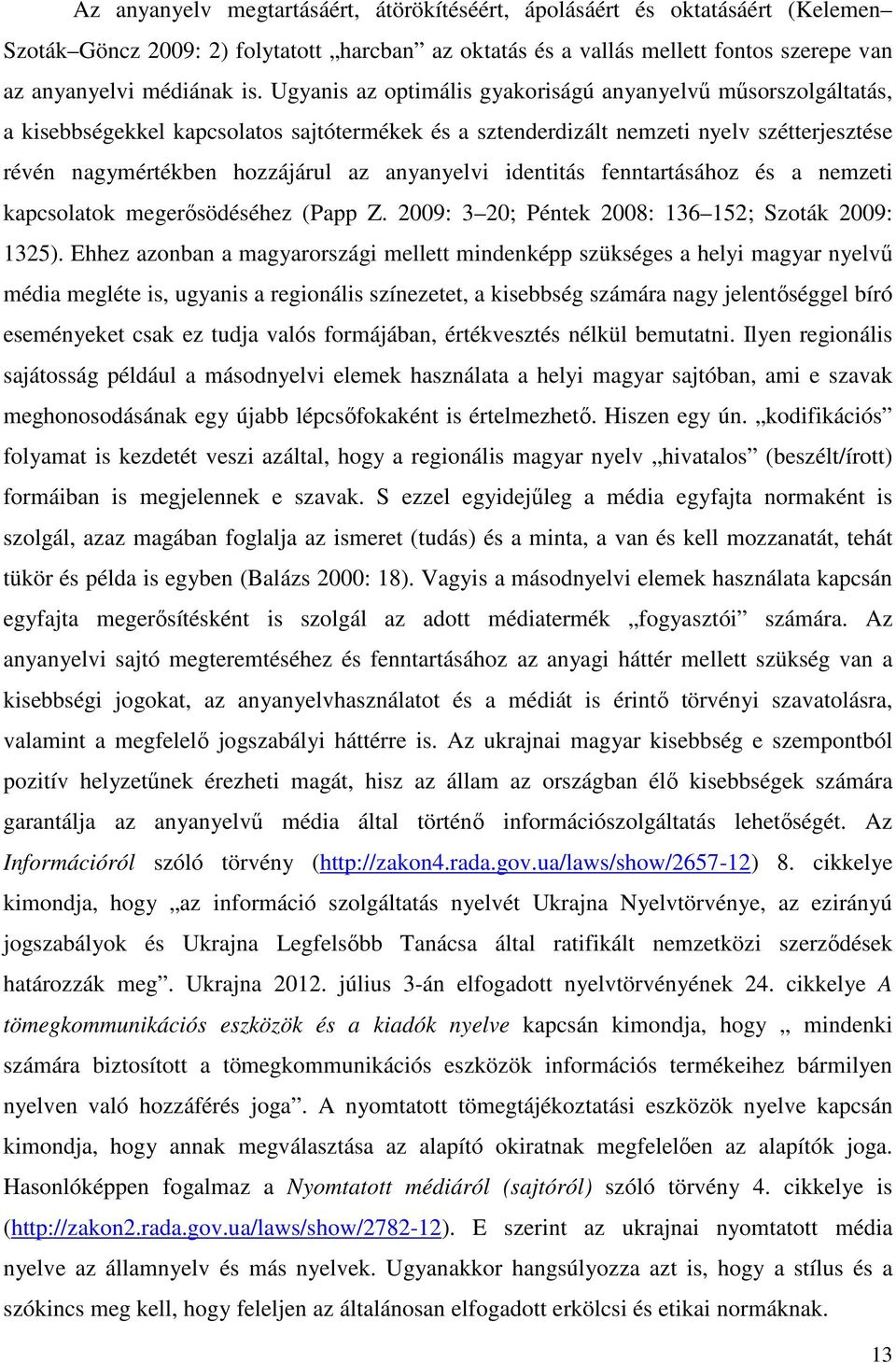 anyanyelvi identitás fenntartásához és a nemzeti kapcsolatok megerısödéséhez (Papp Z. 2009: 3 20; Péntek 2008: 136 152; Szoták 2009: 1325).