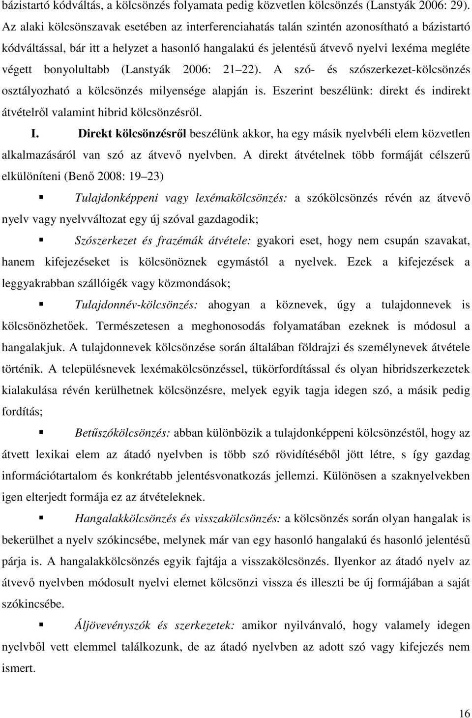 bonyolultabb (Lanstyák 2006: 21 22). A szó- és szószerkezet-kölcsönzés osztályozható a kölcsönzés milyensége alapján is.