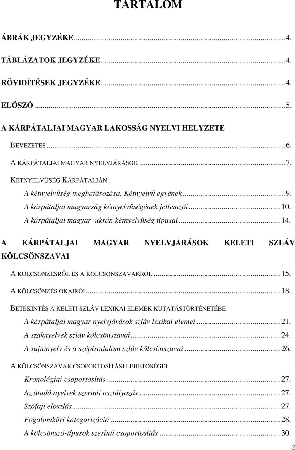 A KÁRPÁTALJAI MAGYAR NYELVJÁRÁSOK KELETI SZLÁV KÖLCSÖNSZAVAI A KÖLCSÖNZÉSRİL ÉS A KÖLCSÖNSZAVAKRÓL... 15. A KÖLCSÖNZÉS OKAIRÓL... 18.