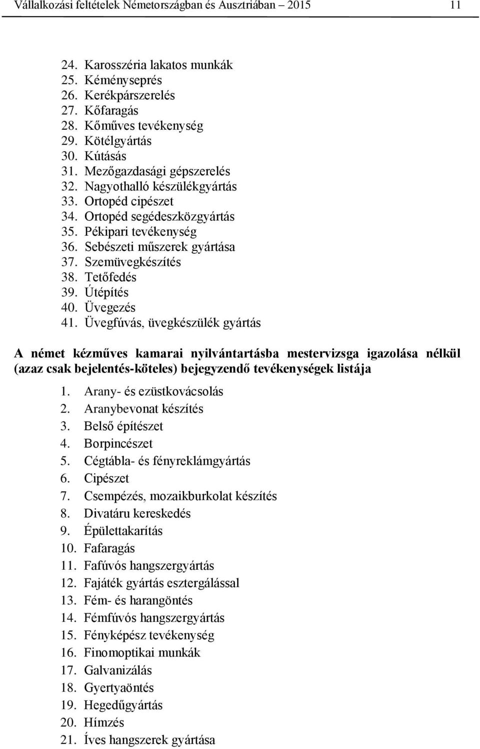 Szemüvegkészítés 38. Tetőfedés 39. Útépítés 40. Üvegezés 41.