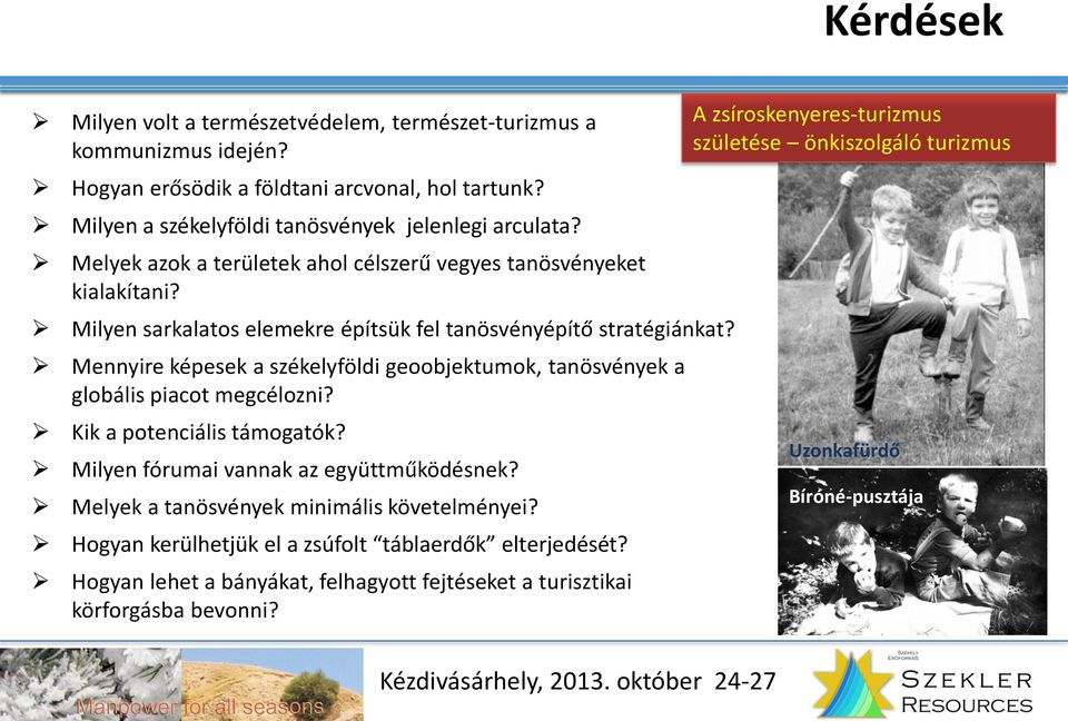 Mennyire képesek a székelyföldi geoobjektumok, tanösvények a globális piacot megcélozni? Kik a potenciális támogatók? Milyen fórumai vannak az együttműködésnek?
