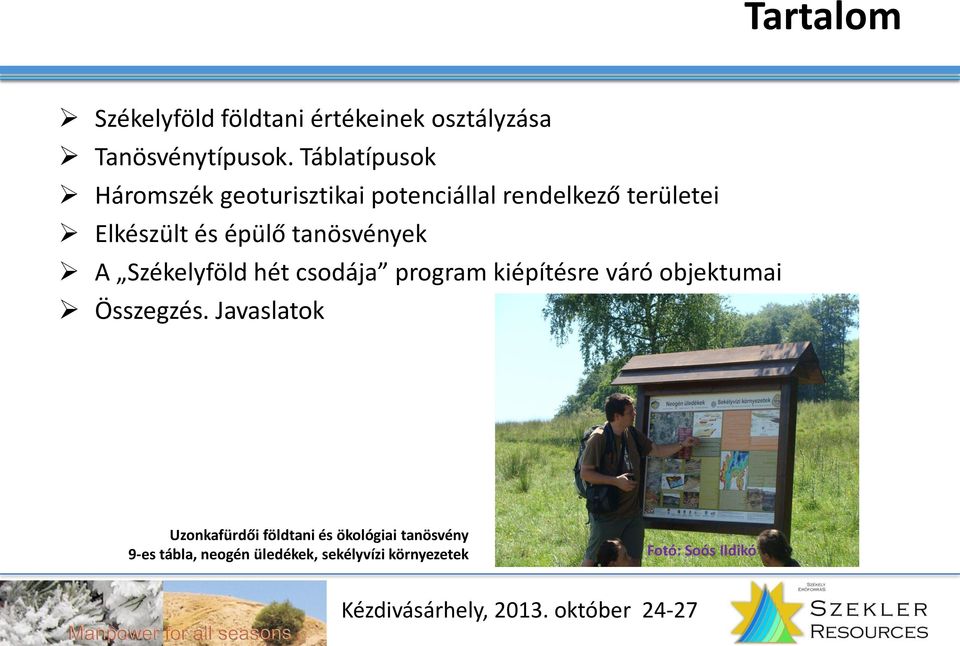 tanösvények A Székelyföld hét csodája program kiépítésre váró objektumai Összegzés.