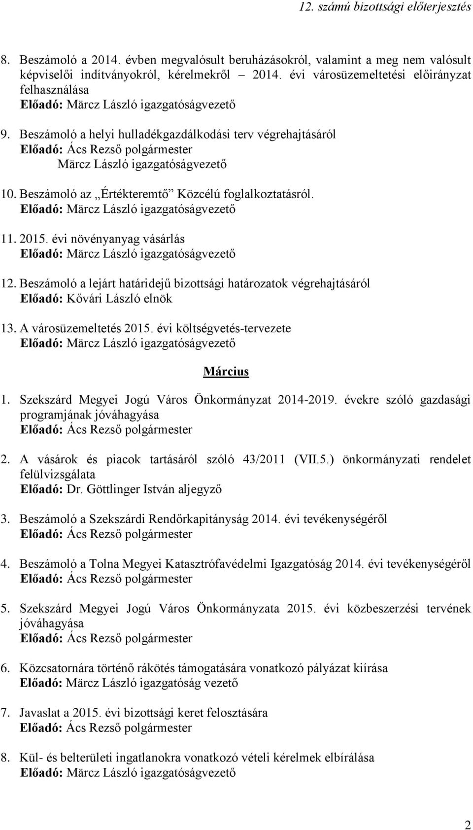 Beszámoló a lejárt határidejű bizottsági határozatok végrehajtásáról 13. A városüzemeltetés 2015. évi költségvetés-tervezete Március 1. Szekszárd Megyei Jogú Város Önkormányzat 2014-2019.