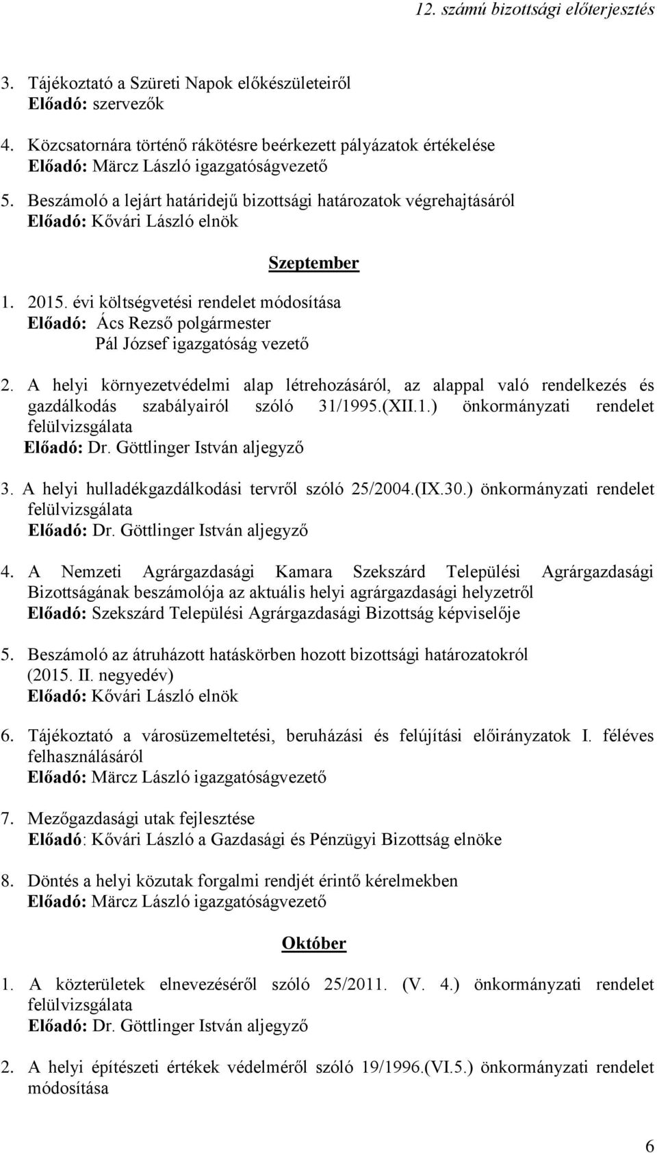 A helyi környezetvédelmi alap létrehozásáról, az alappal való rendelkezés és gazdálkodás szabályairól szóló 31/1995.(XII.1.) önkormányzati rendelet 3.