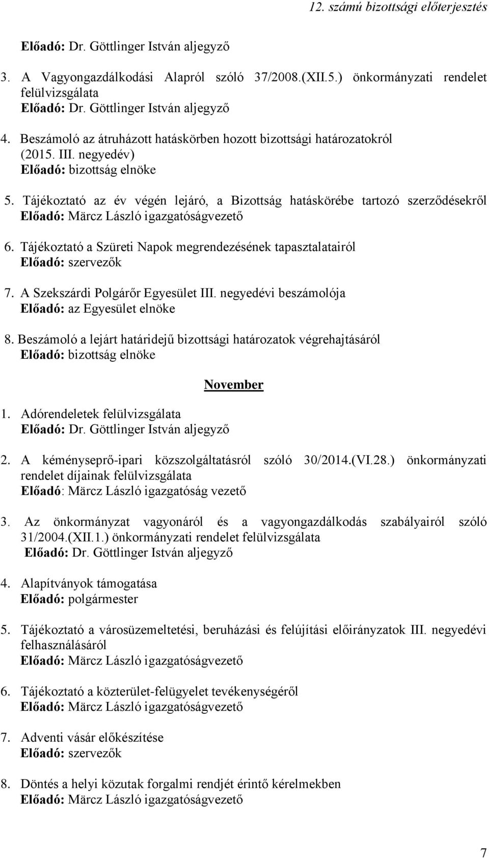 negyedévi beszámolója Előadó: az Egyesület elnöke 8. Beszámoló a lejárt határidejű bizottsági határozatok végrehajtásáról Előadó: bizottság elnöke 1. Adórendeletek November 2.
