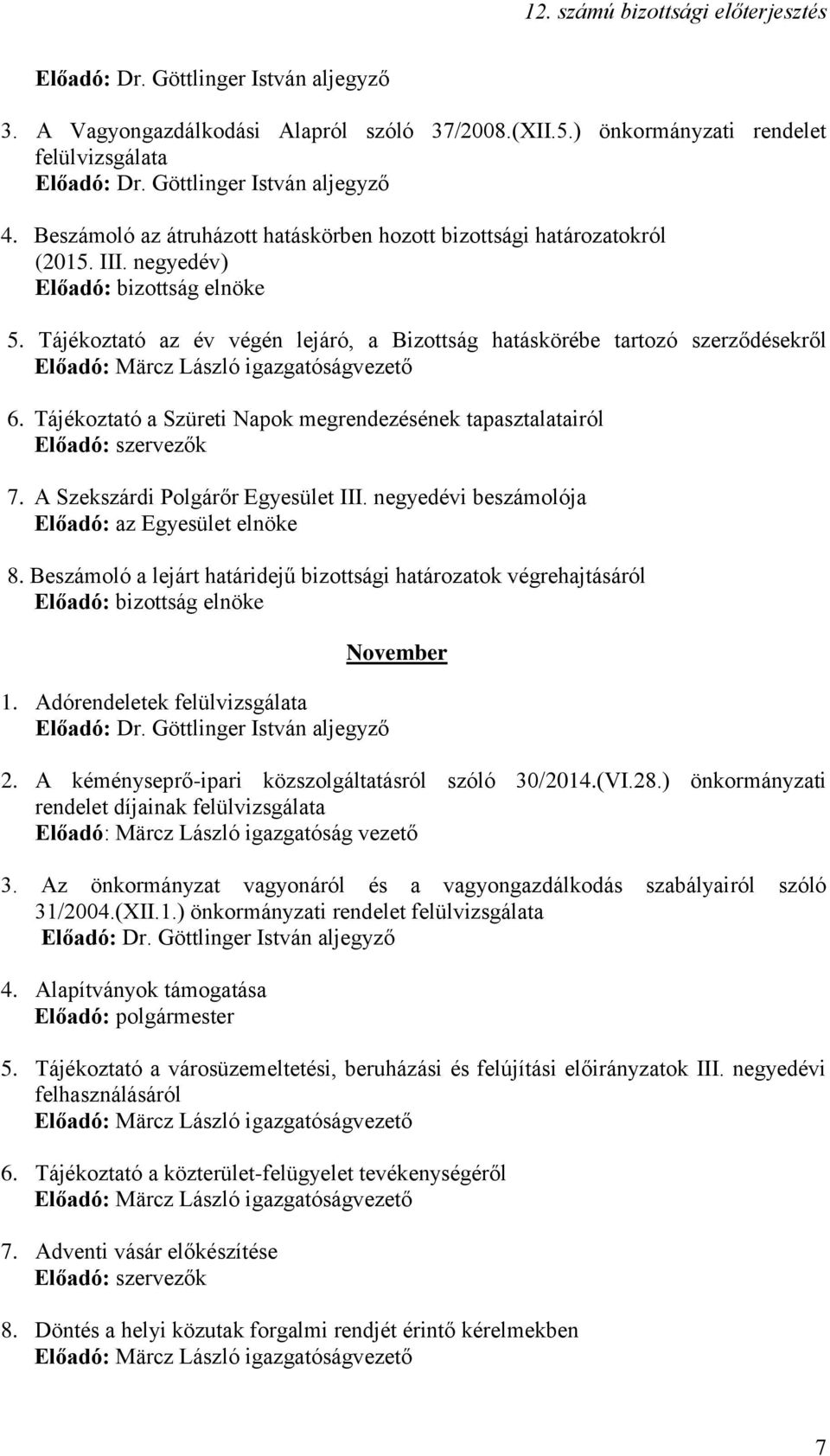 negyedévi beszámolója Előadó: az Egyesület elnöke 8. Beszámoló a lejárt határidejű bizottsági határozatok végrehajtásáról Előadó: bizottság elnöke 1. Adórendeletek November 2.