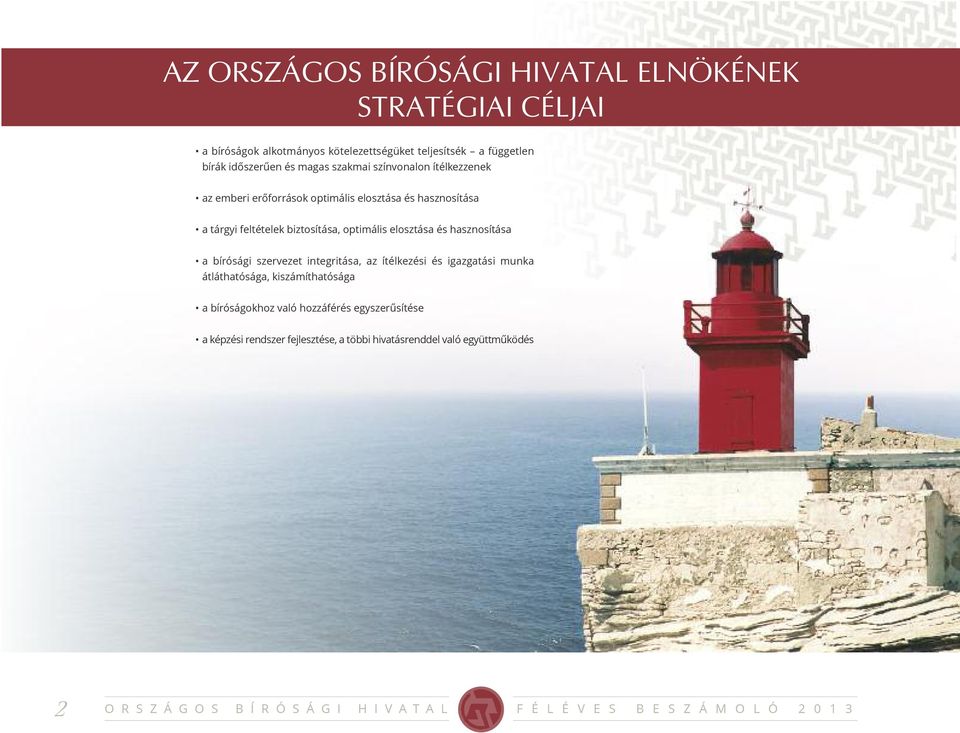 biztosítása, optimális elosztása és hasznosítása a bírósági szervezet integritása, az ítélkezési és igazgatási munka átláthatósága,