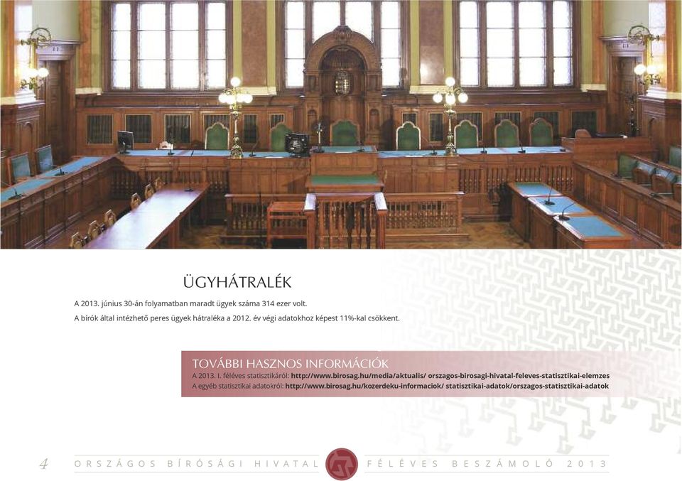 TOVÁBBI HASZNOS INFORMÁCIÓK A 2013. I. féléves statisztikáról: http://www.birosag.