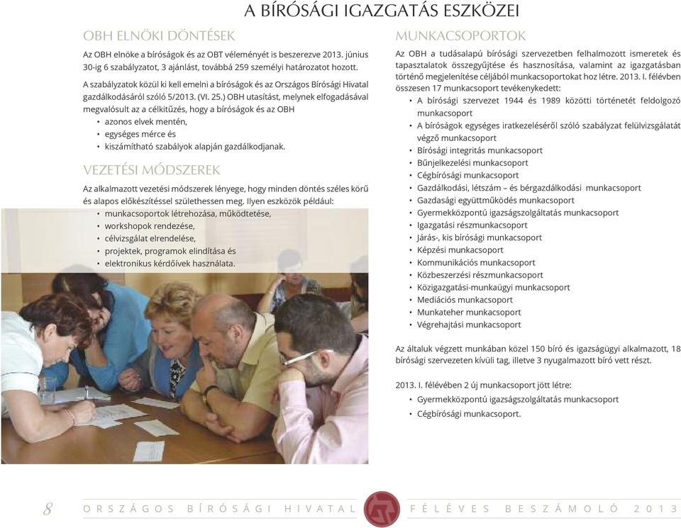 ) OBH utasítást, melynek elfogadásával megvalósult az a célkitűzés, hogy a bíróságok és az OBH azonos elvek mentén, egységes mérce és kiszámítható szabályok alapján gazdálkodjanak.