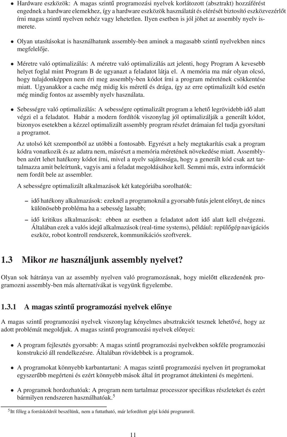 Olyan utasításokat is használhatunk assembly-ben aminek a magasabb szintű nyelvekben nincs megfelelője.