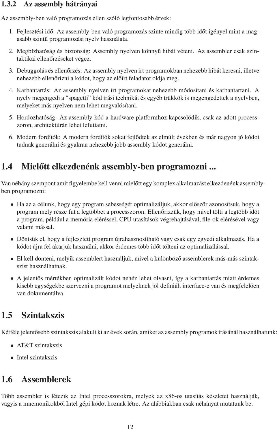 Megbízhatóság és biztonság: Assembly nyelven könnyű hibát véteni. Az assembler csak szintaktikai ellenőrzéseket végez. 3.