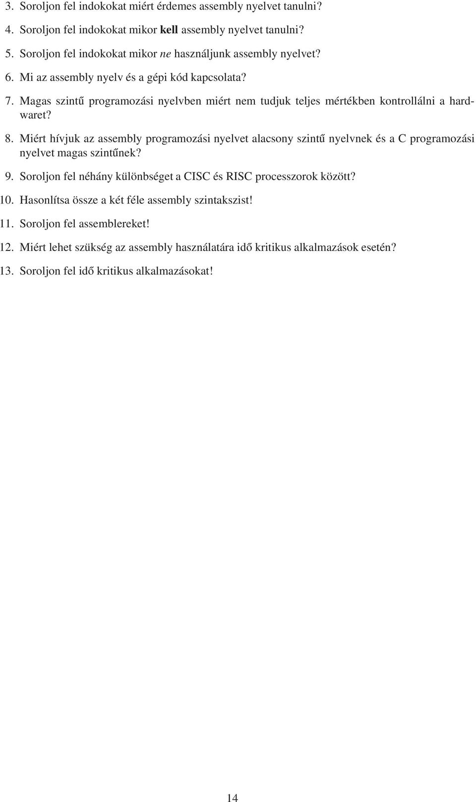 Magas szintű programozási nyelvben miért nem tudjuk teljes mértékben kontrollálni a hardwaret? 8.