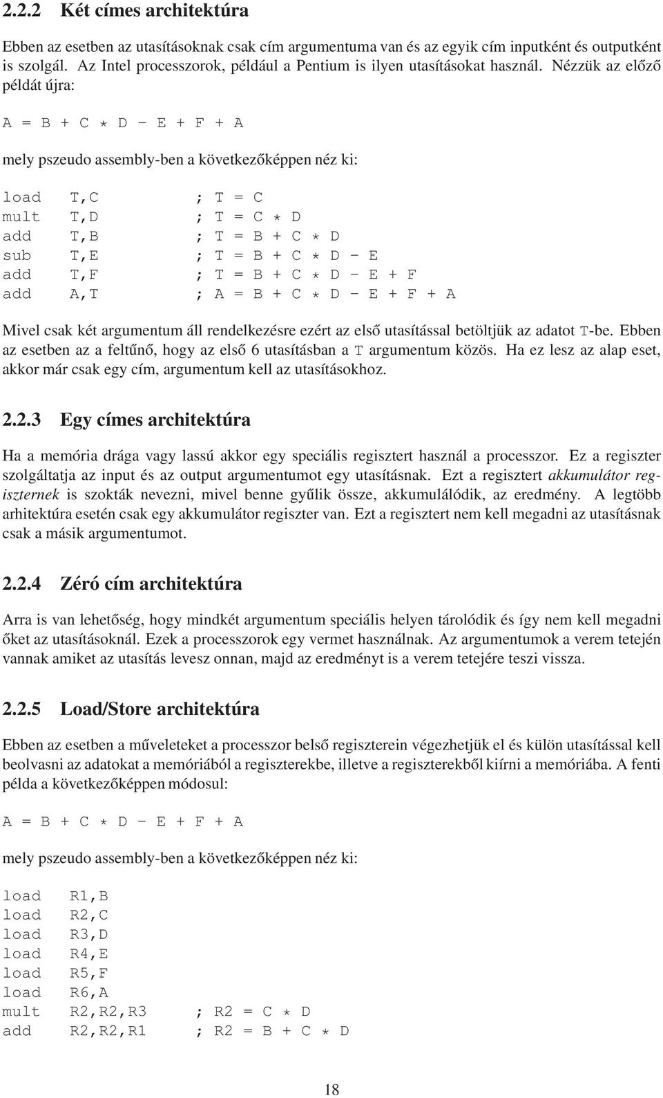 Nézzük az előző példát újra: A = B + C * D - E + F + A mely pszeudo assembly-ben a következőképpen néz ki: load T,C ; T = C mult T,D ; T = C * D add T,B ; T = B + C * D sub T,E ; T = B + C * D - E