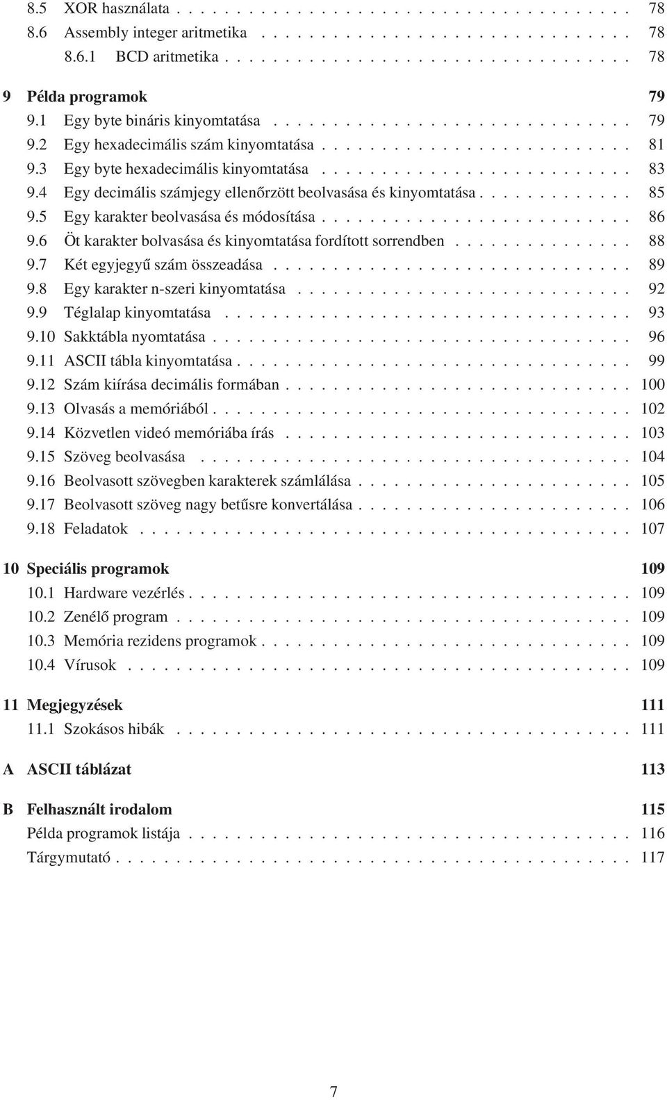 4 Egy decimális számjegy ellenőrzött beolvasása és kinyomtatása............. 85 9.5 Egy karakter beolvasása és módosítása.......................... 86 9.