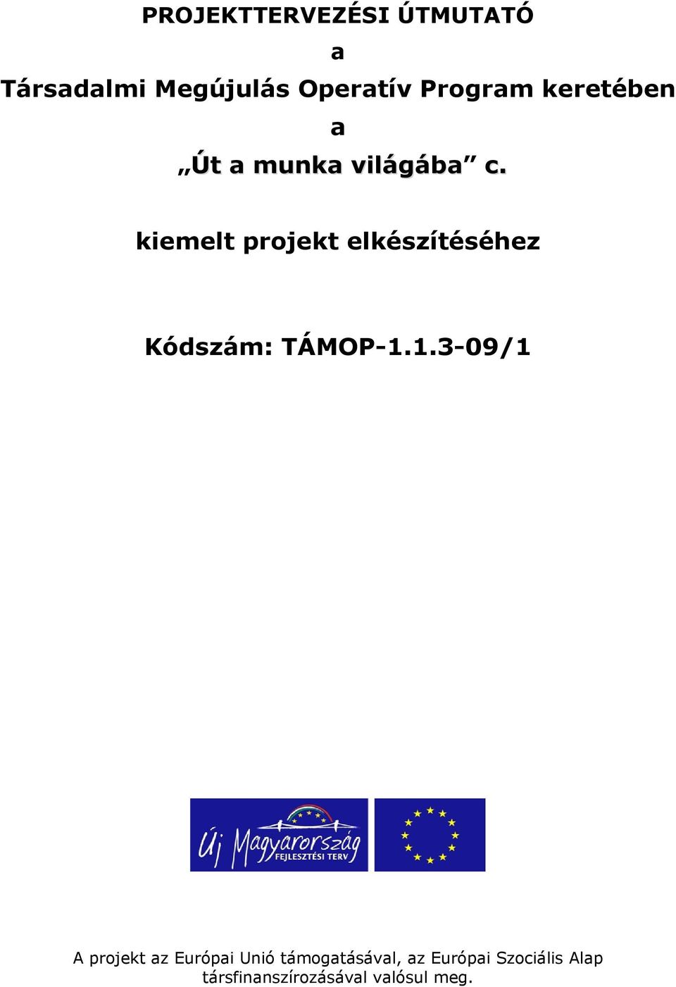 kiemelt projekt elkészítéséhez Kódszám: TÁMOP-1.