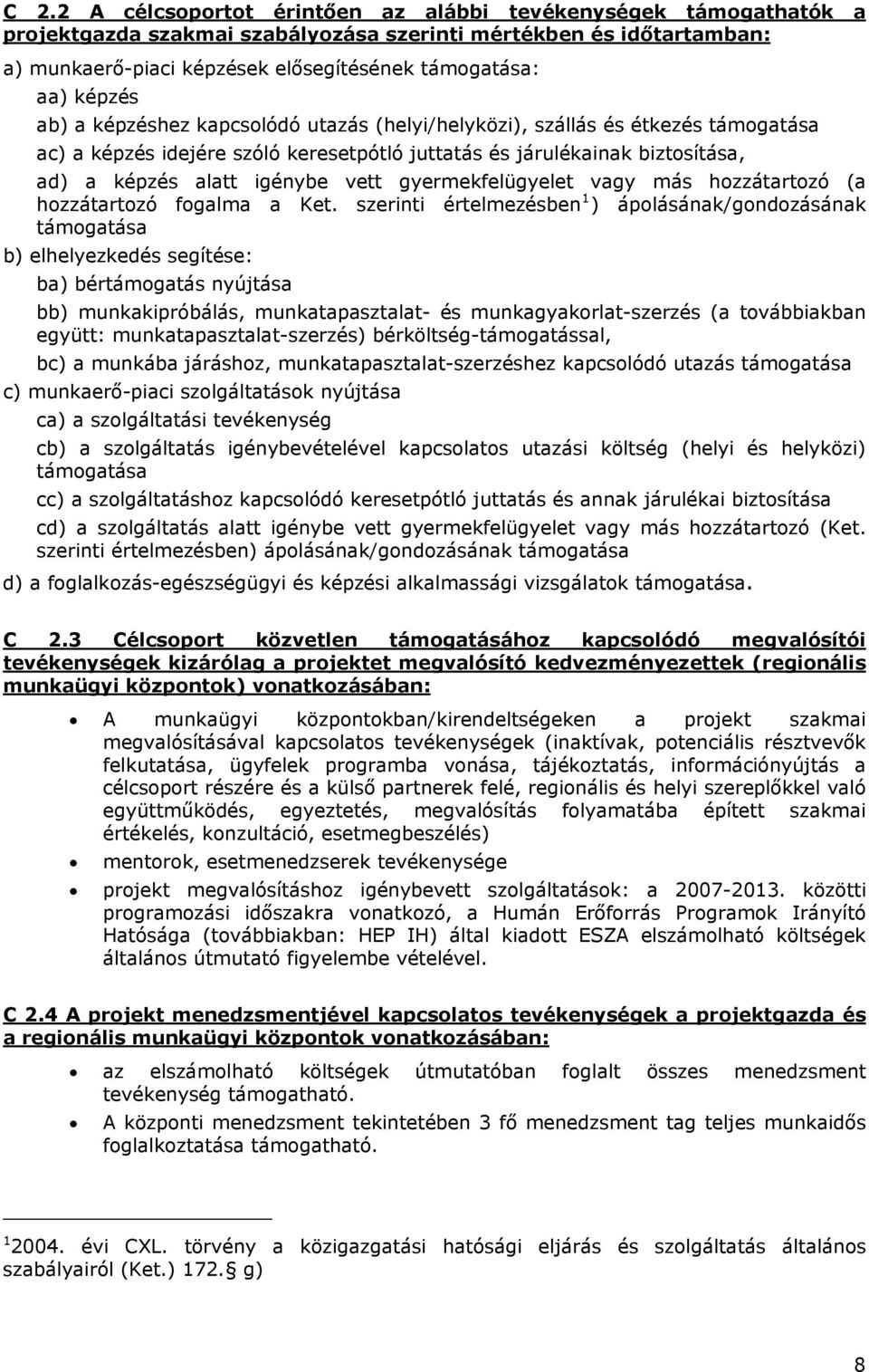 gyermekfelügyelet vagy más hozzátartozó (a hozzátartozó fogalma a Ket.
