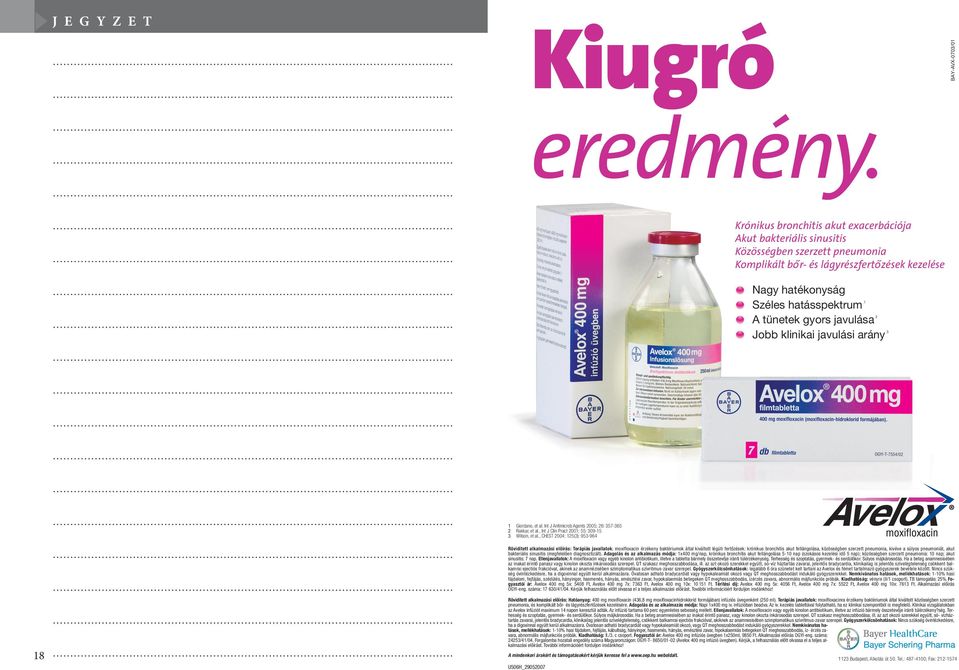 javulása 2 Jobb klinikai javulási arány 3 1 Giordano, et al. Int J Antimicrob Agents 2005; 26: 357-365 2 Rakkar, et al., Int J Clin Pract 2001; 55: 309-15 3 Wilson, et al.