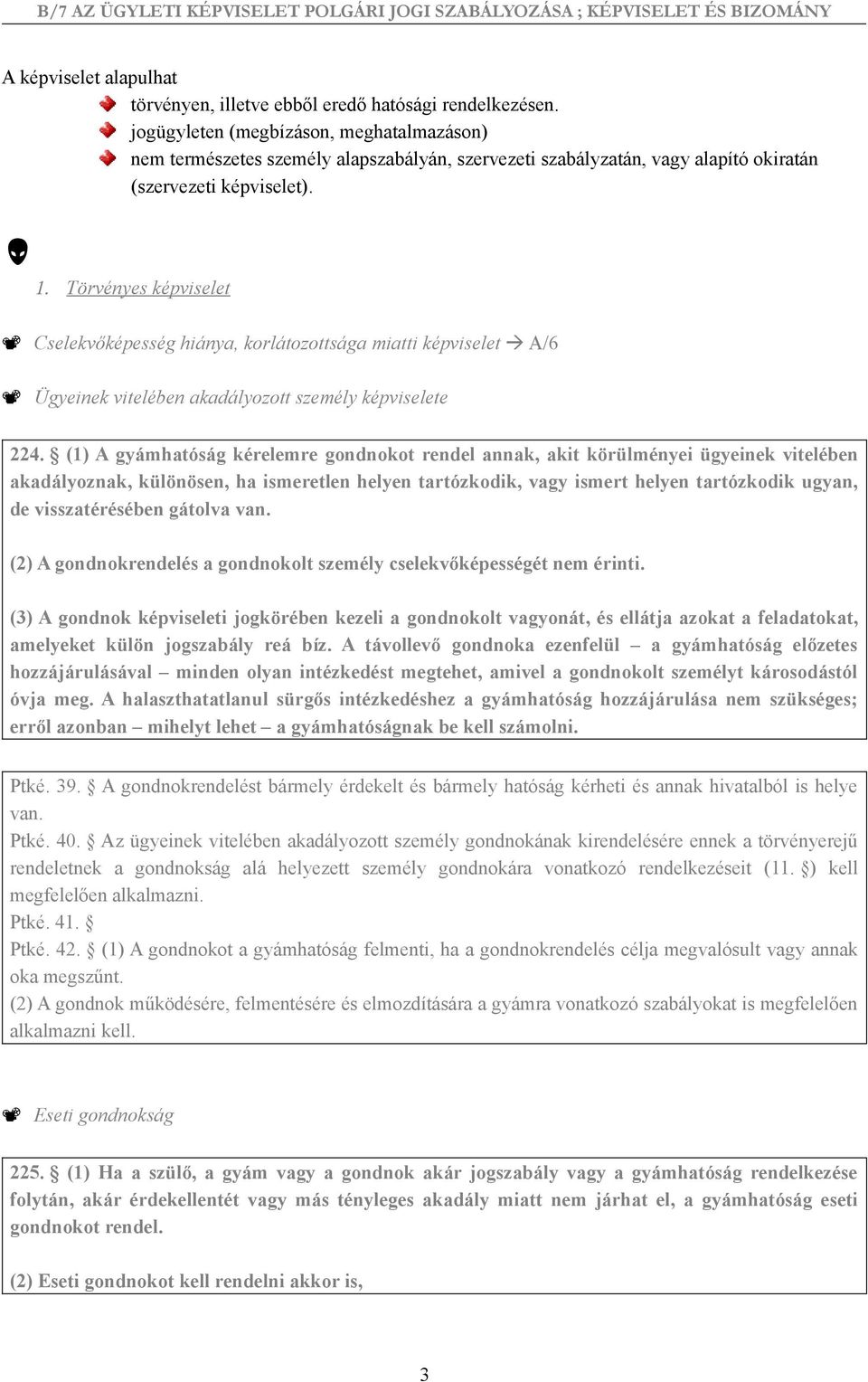 Törvényes képviselet Cselekvőképesség hiánya, korlátozottsága miatti képviselet A/6 Ügyeinek vitelében akadályozott személy képviselete 224.