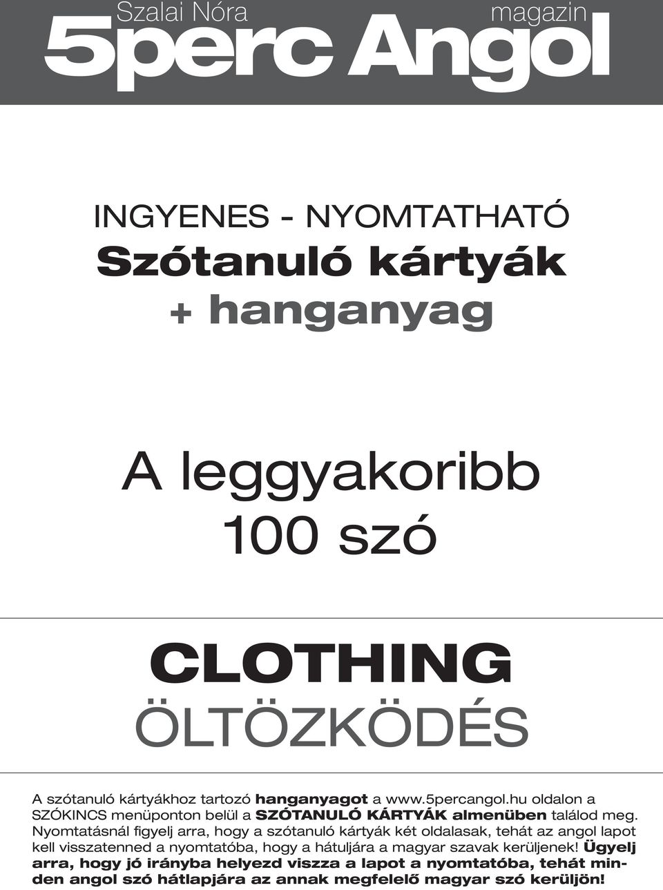 Nyomtatásnál figyelj arra, hogy a szótanuló kártyák két oldalasak, tehát az angol lapot kell visszatenned a nyomtatóba, hogy a hátuljára a