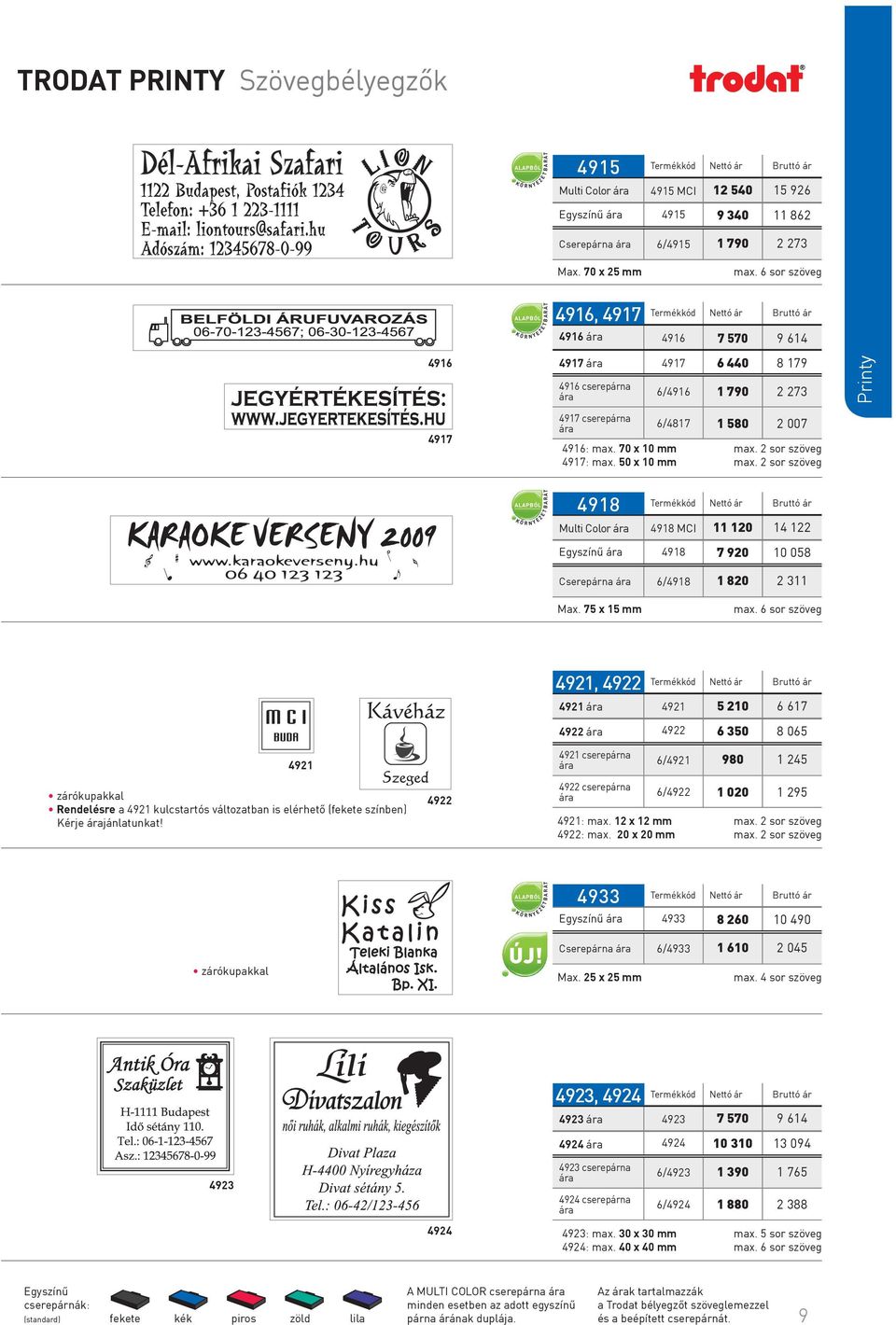 2 sor szöveg 4917: max. 50 x 10 mm max. 2 sor szöveg 4918 Multi Color 4918 MCI 11 120 14 122 4918 7 920 10 058 Cserepárna 6/4918 75 x 15 mm 1 820 2 311 max.