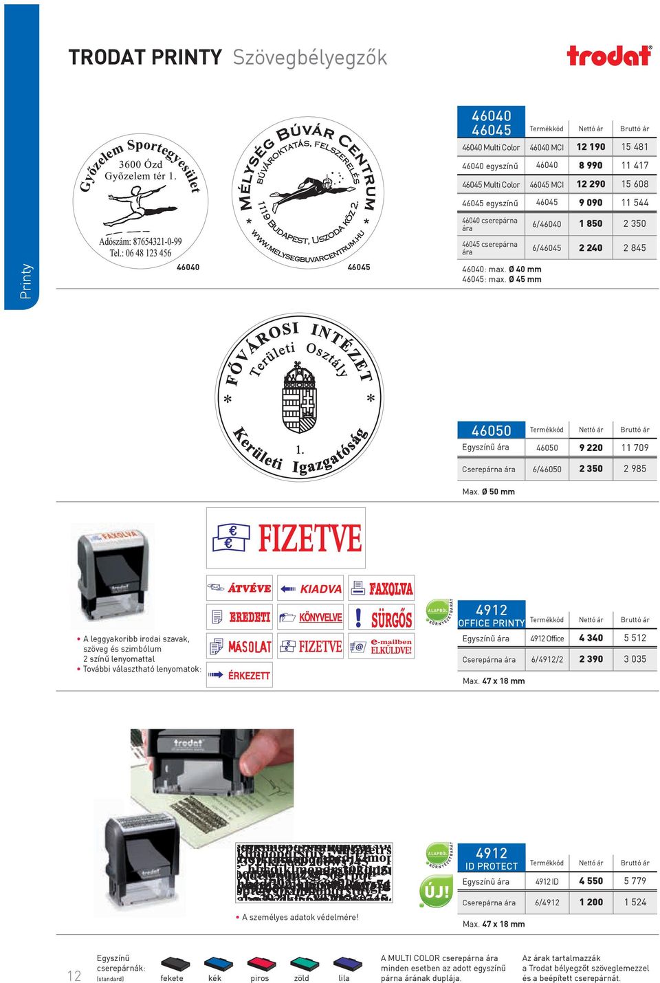 Ø 45 mm 46050 46050 9 220 11 709 Cserepárna 6/46050 2 350 2 985 Ø 50 mm A leggyakoribb irodai szavak, szöveg és szimbólum 2 színű lenyomattal További választható lenyomatok: 4912 Termékkód OFFICE