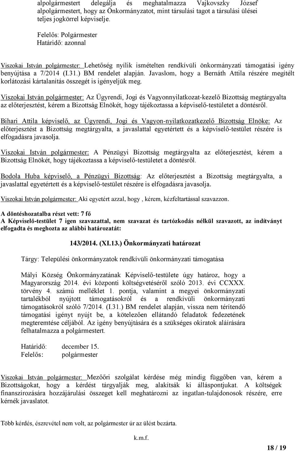 Javaslom, hogy a Bernáth Attila részére megítélt korlátozási kártalanítás összegét is igényeljük meg.