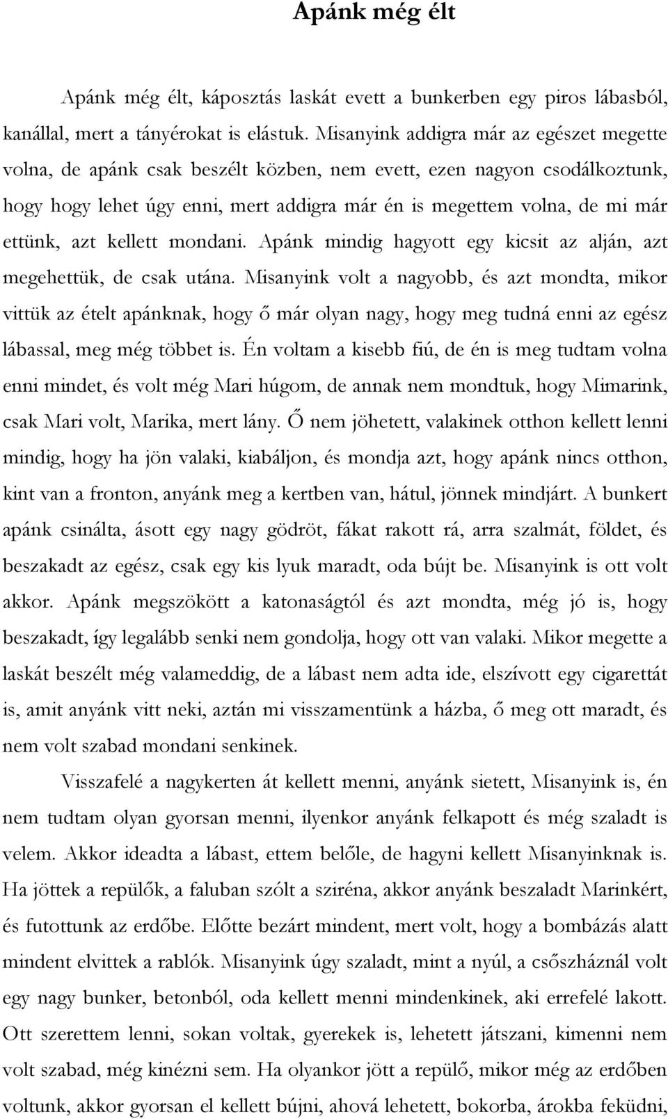 azt kellett mondani. Apánk mindig hagyott egy kicsit az alján, azt megehettük, de csak utána.