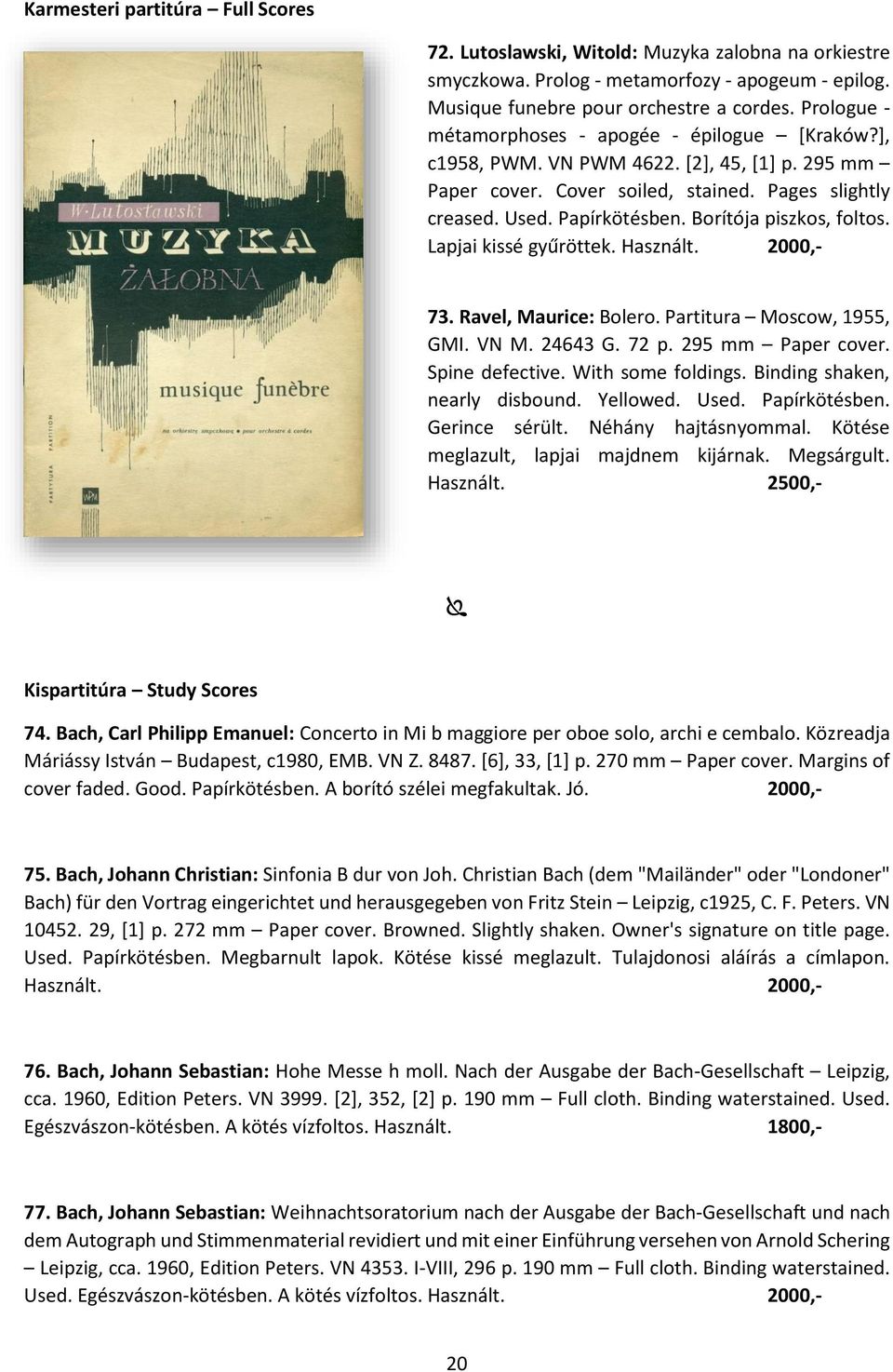 Borítója piszkos, foltos. Lapjai kissé gyűröttek. Használt. 2000,- 73. Ravel, Maurice: Bolero. Partitura Moscow, 1955, GMI. VN M. 24643 G. 72 p. 295 mm Paper cover. Spine defective.