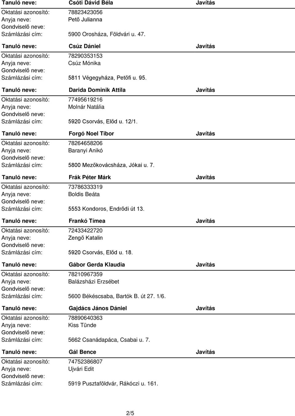 Tanuló neve: Darida Dominik Attila Javítás Oktatási azonosító: 77495619216 Molnár Natália Számlázási cím: 5920 Csorvás, Előd u. 12/1.