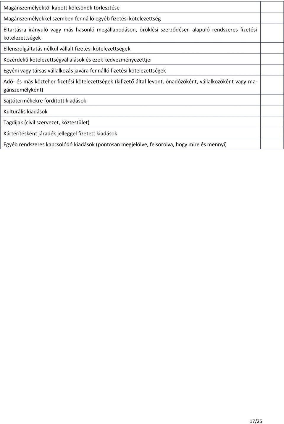 fennálló fizetési kötelezettségek Adó- és más közteher fizetési kötelezettségek (kifizető által levont, önadózóként, vállalkozóként vagy magánszemélyként) Sajtótermékekre fordított kiadások