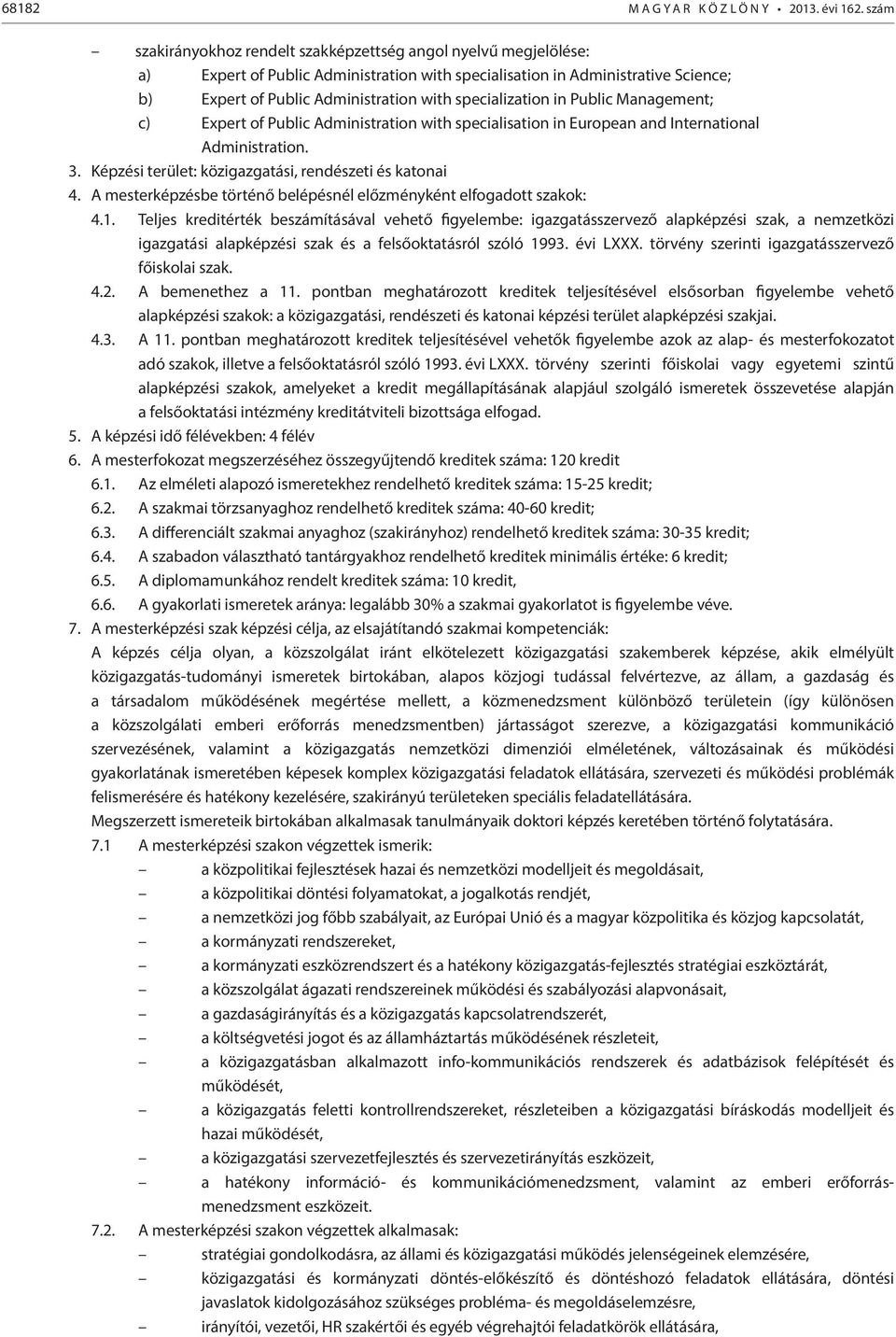 specialization in Public Management; c) Expert of Public Administration with specialisation in European and International Administration. 3. Képzési terület: közigazgatási, rendészeti és katonai 4.