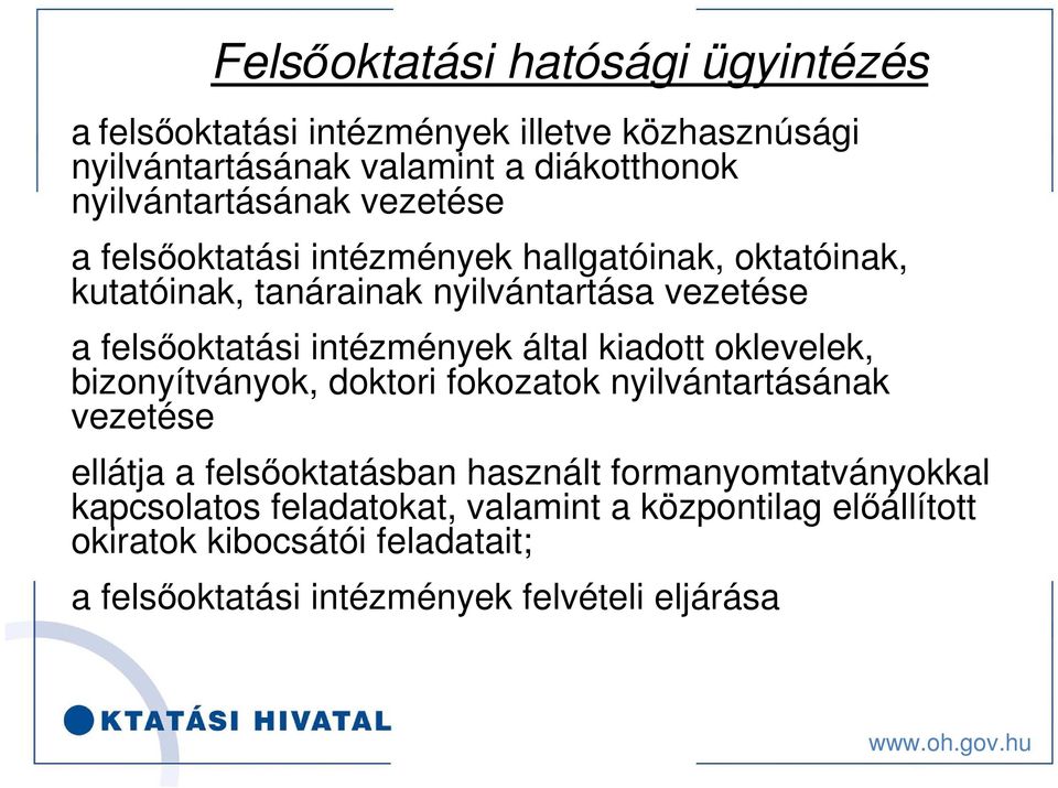 felsőoktatási intézmények által kiadott oklevelek, bizonyítványok, doktori fokozatok nyilvántartásának vezetése ellátja a felsőoktatásban