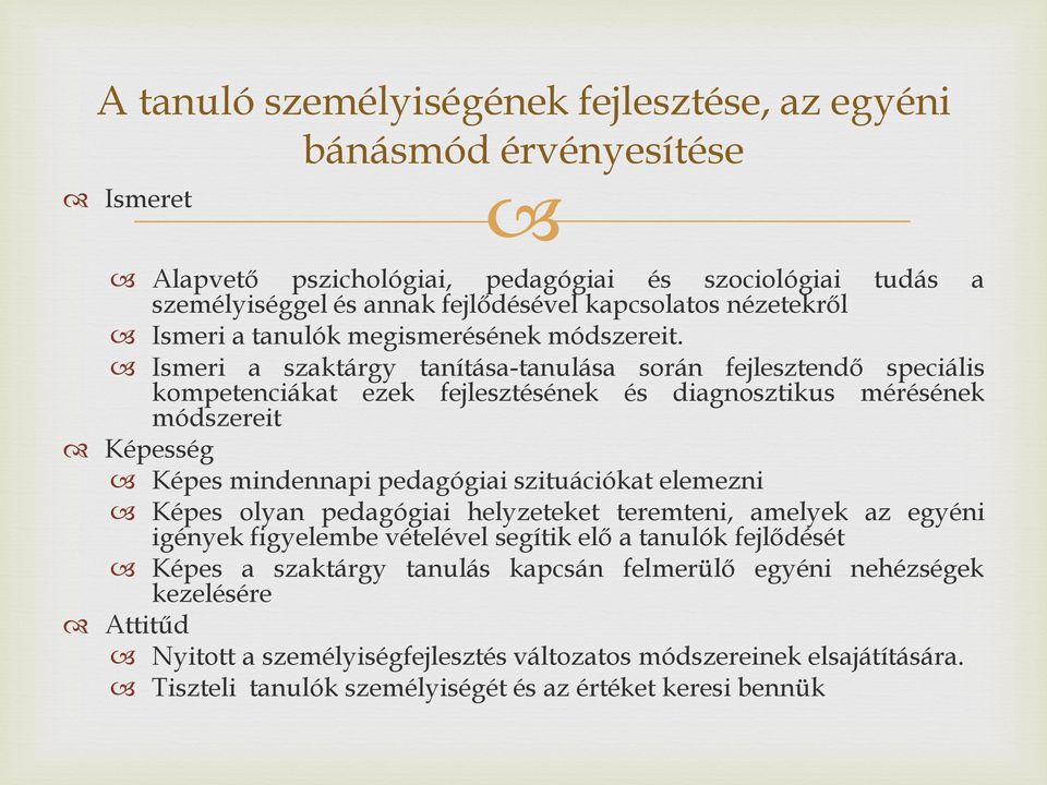 Ismeri a szaktárgy tanítása-tanulása során fejlesztendő speciális kompetenciákat ezek fejlesztésének és diagnosztikus mérésének módszereit Képesség Képes mindennapi pedagógiai szituációkat