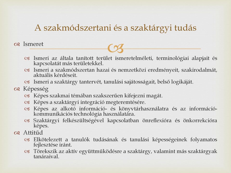 Képesség Képes szakmai témában szakszerűen kifejezni magát. Képes a szaktárgyi integráció megteremtésére.