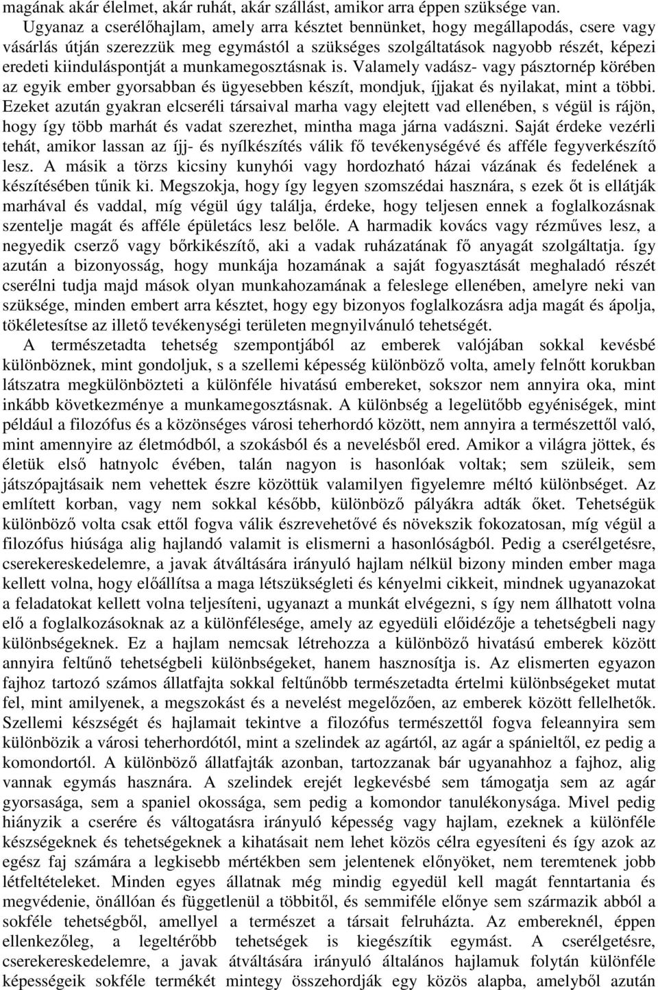 a munkamegosztásnak is. Valamely vadász- vagy pásztornép körében az egyik ember gyorsabban és ügyesebben készít, mondjuk, íjjakat és nyilakat, mint a többi.