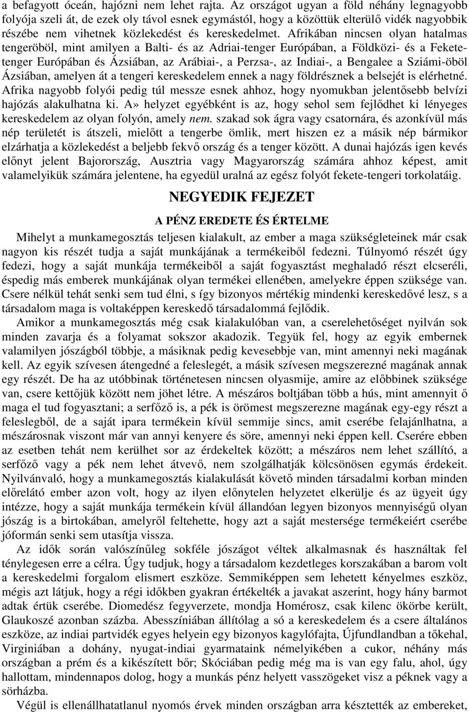Afrikában nincsen olyan hatalmas tengeröböl, mint amilyen a Balti- és az Adriai-tenger Európában, a Földközi- és a Feketetenger Európában és Ázsiában, az Arábiai-, a Perzsa-, az Indiai-, a Bengalee a