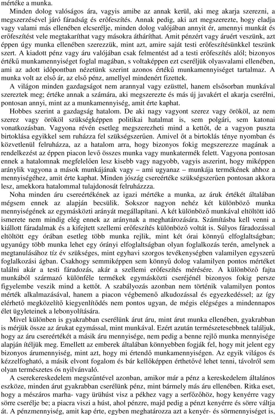 Amit pénzért vagy áruért veszünk, azt éppen úgy munka ellenében szerezzük, mint azt, amire saját testi erıfeszítésünkkel teszünk szert.
