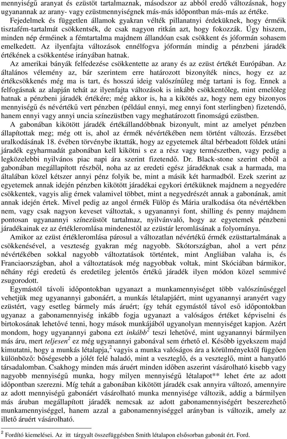 Úgy hiszem, minden nép érméinek a fémtartalma majdnem állandóan csak csökkent és jóformán sohasem emelkedett.