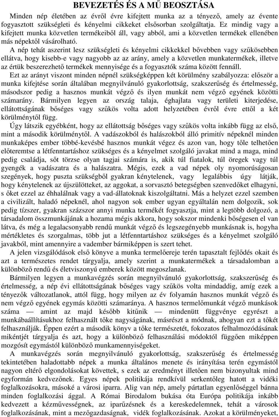 A nép tehát aszerint lesz szükségleti és kényelmi cikkekkel bıvebben vagy szőkösebben ellátva, hogy kisebb-e vagy nagyobb az az arány, amely a közvetlen munkatermékek, illetve az értük beszerezhetı