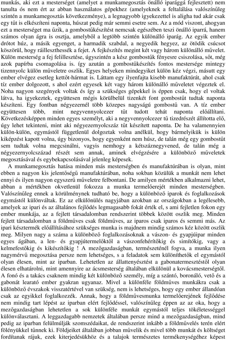 Az a mód viszont, ahogyan ezt a mesterséget ma őzik, a gombostőkészítést nemcsak egészében teszi önálló iparrá, hanem számos olyan ágra is osztja, amelybıl a legtöbb szintén különálló iparág.
