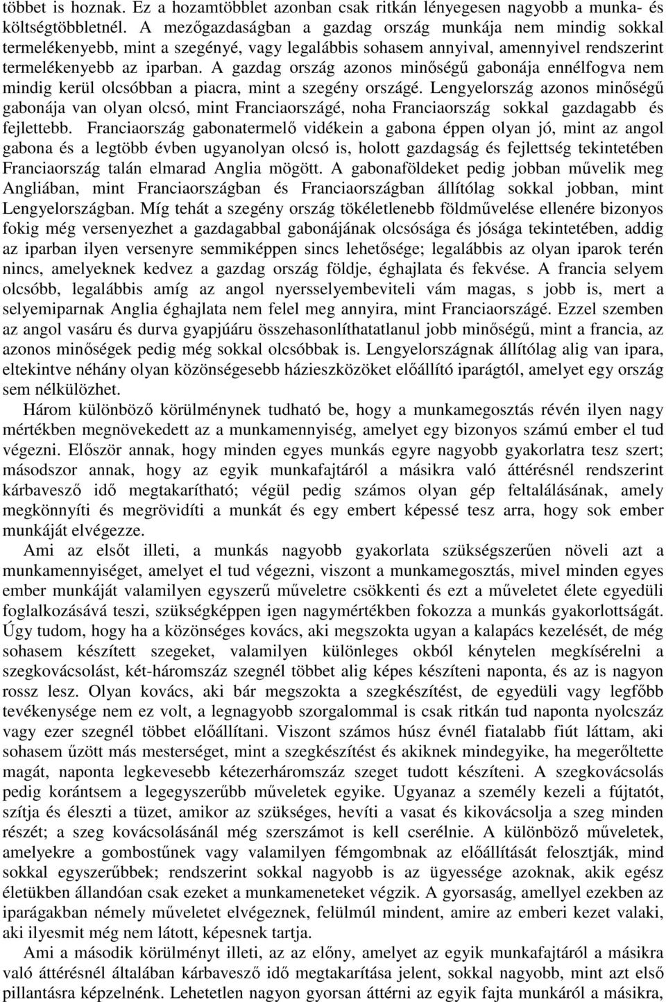 A gazdag ország azonos minıségő gabonája ennélfogva nem mindig kerül olcsóbban a piacra, mint a szegény országé.