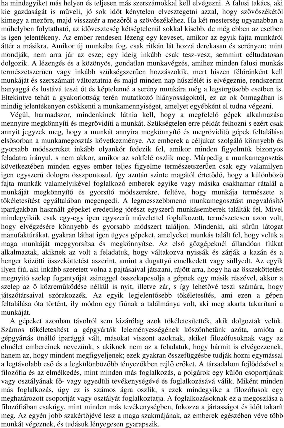 Ha két mesterség ugyanabban a mőhelyben folytatható, az idıveszteség kétségtelenül sokkal kisebb, de még ebben az esetben is igen jelentékeny.