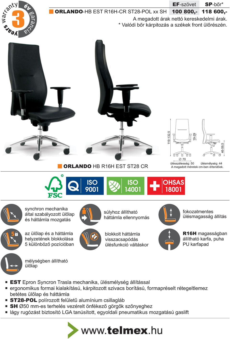 Q ISO ISO 9001 14001 OHSAS 18001 synchron mechanika által szabályozott ülõlap és háttámla mozgatás súlyhoz állítható háttámla ellennyomás fokozatmentes ülésmagasság állítás 5 az ülõlap és a háttámla